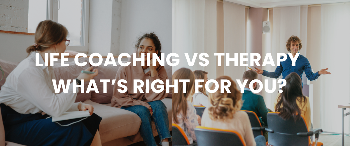 Life Coaching vs Therapy: What’s Right for You?