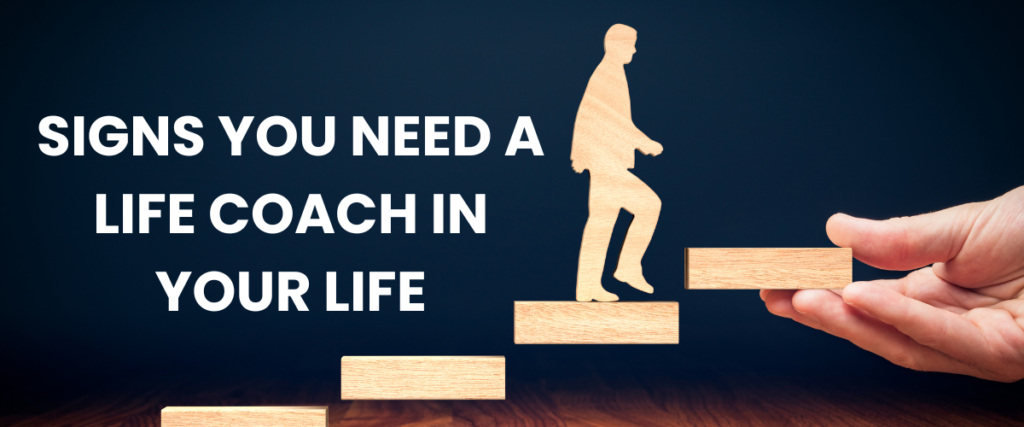 Signs You Need a Life Coach in Your Life