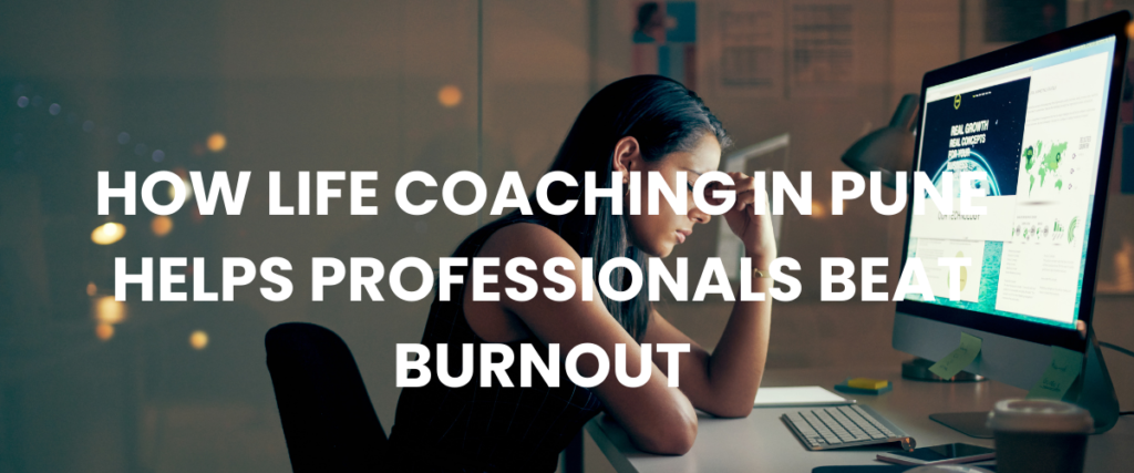 How Life Coaching in Pune Helps Professionals Beat Burnout